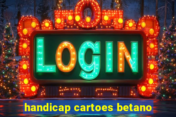 handicap cartoes betano